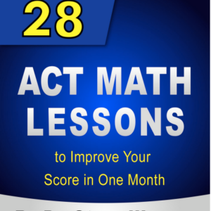 28 ACT Math Lessons to Improve Your Score in One Month: Advanced Course