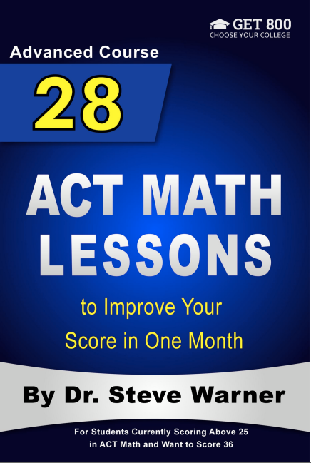 28 ACT Math Lessons to Improve Your Score in One Month: Advanced Course